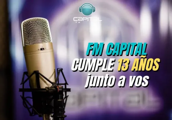 ¡Estamos de festejo! Fm Capital cumple 13 años junto a ustedes